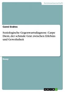 Baixar Soziologische Gegenwartsdiagnose. Carpe Diem, der schmale Grat zwischen Erlebnis und Gewohnheit pdf, epub, eBook