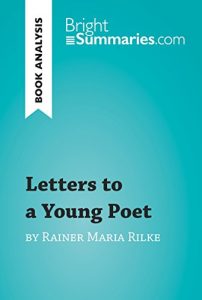 Baixar Letters to a Young Poet by Rainer Maria Rilke (Book Analysis): Detailed Summary, Analysis and Reading Guide (BrightSummaries.com) (English Edition) pdf, epub, eBook