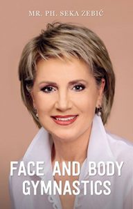 Baixar Face and body gymnastics: Face fitness and how to stop ageing with natural facelift (English Edition) pdf, epub, eBook
