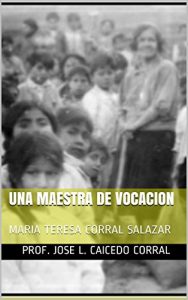Baixar Una Maestra de Vocacion: MARIA TERESA CORRAL SALAZAR (Spanish Edition) pdf, epub, eBook