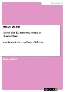 Baixar Praxis der Kulturbewahrung in Deutschland: Vom Kaiserreich bis zum Zweiten Weltkrieg pdf, epub, eBook