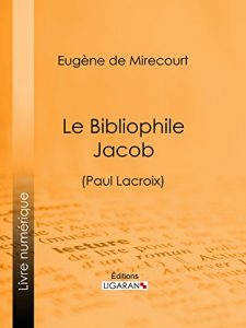 Baixar Le Bibliophile Jacob: (Paul Lacroix) (French Edition) pdf, epub, eBook