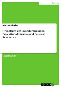 Baixar Grundlagen der Projektorganisation. Projektkoordrdination und Personal Ressourcen pdf, epub, eBook
