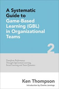 Baixar A Systematic Guide to Game-Based Learning (GBL) in Organizational Teams: Transform Performance Through Experiential Learning, Social Learning and Team … Guide Series Book 2) (English Edition) pdf, epub, eBook