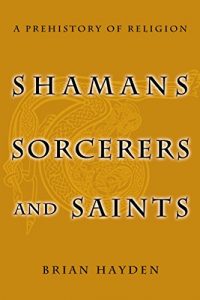Baixar Shamans, Sorcerers, and Saints: A Prehistory of Religion pdf, epub, eBook