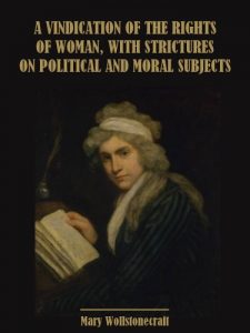 Baixar A Vindication of the Rights of Woman, With Strictures on Political and Moral Subjects (Illustrated) (English Edition) pdf, epub, eBook