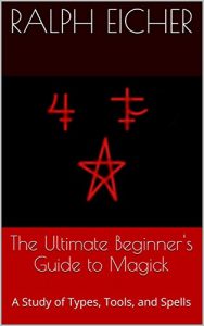 Baixar The Ultimate Beginner’s Guide to Magick: A Study of Types, Tools, and Spells (The Ultimate Guide to Magick Series Book 1) (English Edition) pdf, epub, eBook