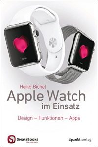 Baixar Apple Watch im Einsatz: Design – Funktionen – Apps (Edition SmartBooks) (German Edition) pdf, epub, eBook
