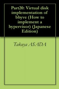 Baixar Part20: Virtual disk implementation of bhyve How to implement a hypervisor (Japanese Edition) pdf, epub, eBook
