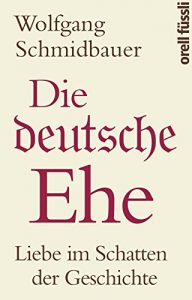 Baixar Die deutsche Ehe: Liebe im Schatten der Geschichte (German Edition) pdf, epub, eBook