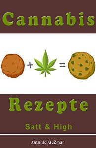 Baixar Cannabis Rezepte, Marihuana Kochbuch, Haschisch backen, Hanf kochen, Medizinisches Marihuana, SATT und HIGH (Cannabis Kochbuch, Marihuana Rezepte, Haschisch, … Marihuana, backen kochen 1) (German Edition) pdf, epub, eBook