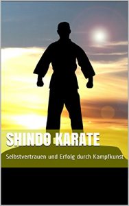 Baixar Shindo Karate: Selbstvertrauen und Erfolg durch Kampfkunst (German Edition) pdf, epub, eBook