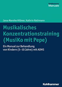 Baixar Musikalisches Konzentrationstraining (Musiko mit Pepe): Ein Manual zur Behandlung von Kindern (5-10 Jahre) mit ADHS (German Edition) pdf, epub, eBook