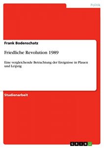 Baixar Friedliche Revolution 1989: Eine vergleichende Betrachtung der Ereignisse in Plauen und Leipzig pdf, epub, eBook