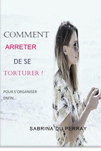 Baixar COMMENT ARRETER DE SE TORTURER?: pour s’organiser enfin… (French Edition) pdf, epub, eBook
