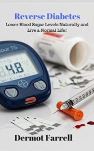 Baixar Reverse Diabetes: Lower Blood Sugar Levels Naturally and Live a Normal Life! (Diabetes Control, Regulate Insulin, Control Blood Sugar) (Natural Health Solutions Book 4) (English Edition) pdf, epub, eBook