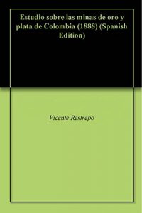 Baixar Estudio sobre las minas de oro y plata de Colombia (1888) (Spanish Edition) pdf, epub, eBook