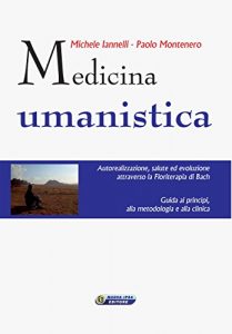 Baixar Medicina umanistica: Autorealizzazione, salute ed evoluzione attraverso la floriterapia di Bach. Guida ai principi, alla metodologia e alla clinica: 46 (Quaderni del vivere meglio) pdf, epub, eBook