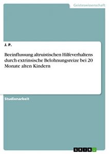 Baixar Beeinflussung altruistischen Hilfeverhaltens durch extrinsische Belohnungsreize bei 20 Monate alten Kindern pdf, epub, eBook