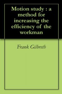 Baixar Motion study : a method for increasing the efficiency of the workman (English Edition) pdf, epub, eBook
