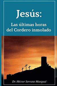 Baixar Jesus-Ultimas Horas del Cordero Inmolado: Yeshua (Spanish Edition) pdf, epub, eBook