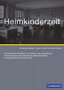 Baixar Heimkinderzeit: Eine Studie zur Situation von Kindern und Jugendlichen in Einrichtungen der katholischen Behindertenhilfe in Westdeutschland (1949-1975) (German Edition) pdf, epub, eBook