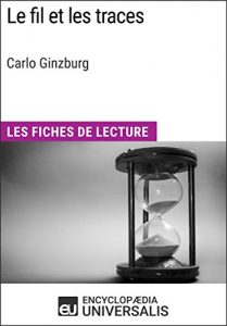 Baixar Le Fil et les traces de Carlo Ginzburg: Les Fiches de Lecture d’Universalis (French Edition) pdf, epub, eBook