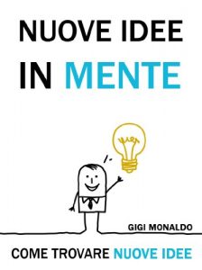 Baixar Nuove Idee in Mente. Come Trovare Nuove Idee + 50 Tecniche di Pensiero Creativo, Brainstorming, Problem Solving e Pensiero Laterale. (Italian Edition) pdf, epub, eBook
