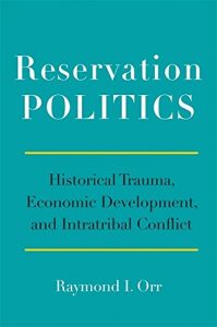 Baixar Reservation Politics: Historical Trauma, Economic Development, and Intratribal Conflict pdf, epub, eBook