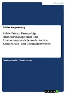 Baixar Public Private Partnership. Finanzierungsoptionen und Anwendungsmodelle im deutschen Krankenhaus- und Gesundheitswesen pdf, epub, eBook
