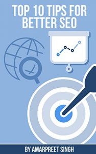 Baixar Top 10 Tips for Better SEO: Search Engine Optimization Tips to Get Better Search Engine Rankings (English Edition) pdf, epub, eBook