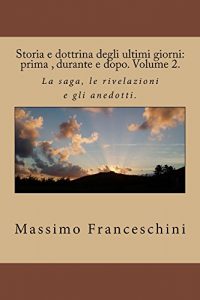 Baixar Storia e dottrina degli ultimi giorni: prima , durante e dopo. Volume 2. (Italian Edition) pdf, epub, eBook