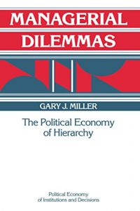 Baixar Managerial Dilemmas: The Political Economy of Hierarchy (Political Economy of Institutions and Decisions) pdf, epub, eBook