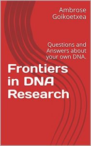 Baixar Frontiers in DNA Research: Questions and Answers about your own DNA. (English Edition) pdf, epub, eBook
