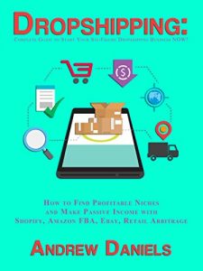 Baixar Dropshipping: Complete Guide to Start Your Six-Figure Dropshipping Business NOW! How to Find Profitable Niches and Make Passive Income with Shopify, Amazon … Ebay, Retail Arbitrage (English Edition) pdf, epub, eBook