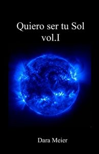 Baixar Quiero ser tu Sol vol.I (Spanish Edition) pdf, epub, eBook