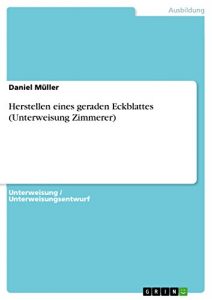 Baixar Herstellen eines geraden Eckblattes (Unterweisung Zimmerer) pdf, epub, eBook