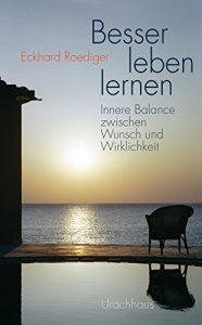 Baixar Besser leben lernen: Innere Balance zwischen Wunsch und Wirklichkeit (German Edition) pdf, epub, eBook