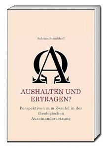 Baixar Aushalten und Ertragen?: Perspektiven zum Zweifel in der theologischen Auseinandersetzung (German Edition) pdf, epub, eBook