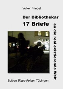 Baixar 17 Briefe an die real existierende Welt: Der Bibliothekar (German Edition) pdf, epub, eBook