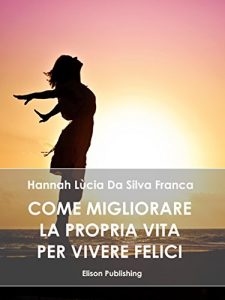 Baixar Come migliorare la propria vita per vivere felici pdf, epub, eBook