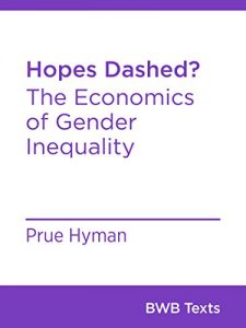 Baixar Hopes Dashed?: The Economics of Gender Inequality (BWB Texts Book 53) (English Edition) pdf, epub, eBook