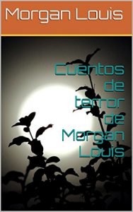 Baixar Cuentos de terror de Morgan Louis (Spanish Edition) pdf, epub, eBook