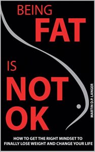 Baixar Being Fat is Not OK: How to get the right mindset to finally lose weight and change your life (English Edition) pdf, epub, eBook
