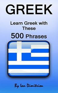 Baixar Greek: Learn Greek with These 500 Phrases (Greek Language, Speak Greek, Learning Greek, Greece Language, Learning Greek, Speaking Greek) (English Edition) pdf, epub, eBook