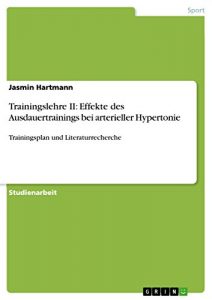 Baixar Trainingslehre II: Effekte des Ausdauertrainings bei arterieller Hypertonie: Trainingsplan und Literaturrecherche pdf, epub, eBook
