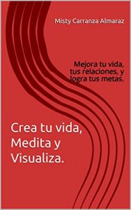 Baixar Crea tu vida, Medita y Visualiza.: Mejora tu vida, tus relaciones, y logra tus metas. (Spanish Edition) pdf, epub, eBook