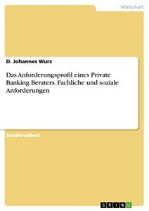 Baixar Das Anforderungsprofil eines Private Banking Beraters. Fachliche und soziale Anforderungen pdf, epub, eBook