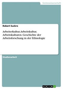 Baixar Arbeiterkultur, Arbeitskultur, Arbeitskulturen.
Geschichte der Arbeitsforschung in der Ethnologie pdf, epub, eBook