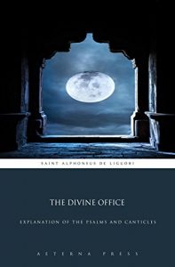 Baixar The Divine Office: Explanation of the Psalms and Canticles (Illustrated) (English Edition) pdf, epub, eBook